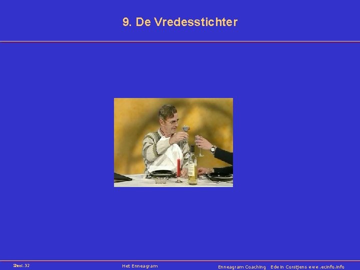 9. De Vredesstichter Sheet: 32 Het Enneagram Coaching Edwin Corstjens www. ecinfo 