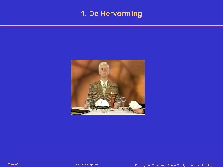 1. De Hervorming Sheet: 40 Het Enneagram Coaching Edwin Corstjens www. ecinfo 