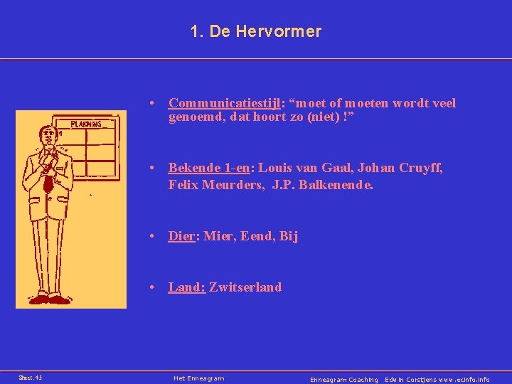 1. De Hervormer • Communicatiestijl: “moet of moeten wordt veel genoemd, dat hoort zo