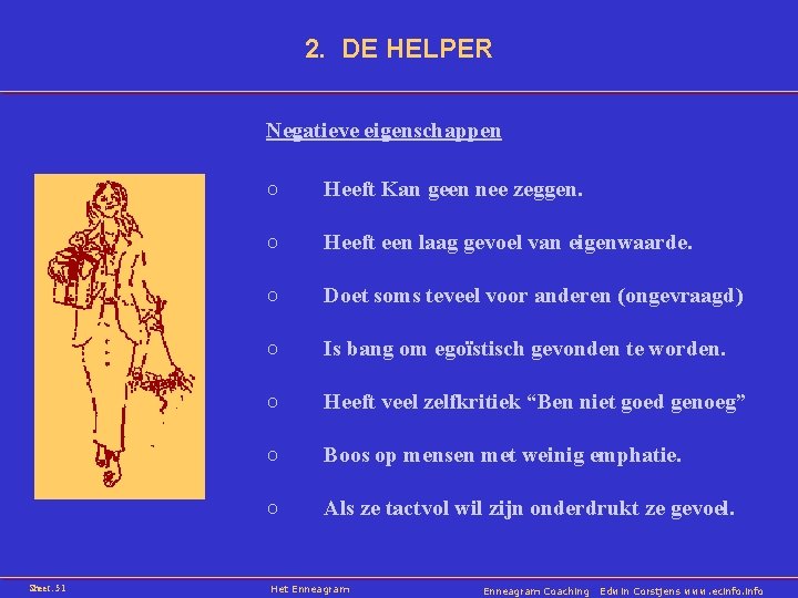2. DE HELPER Negatieve eigenschappen ○ Heeft Kan geen nee zeggen. ○ Heeft een