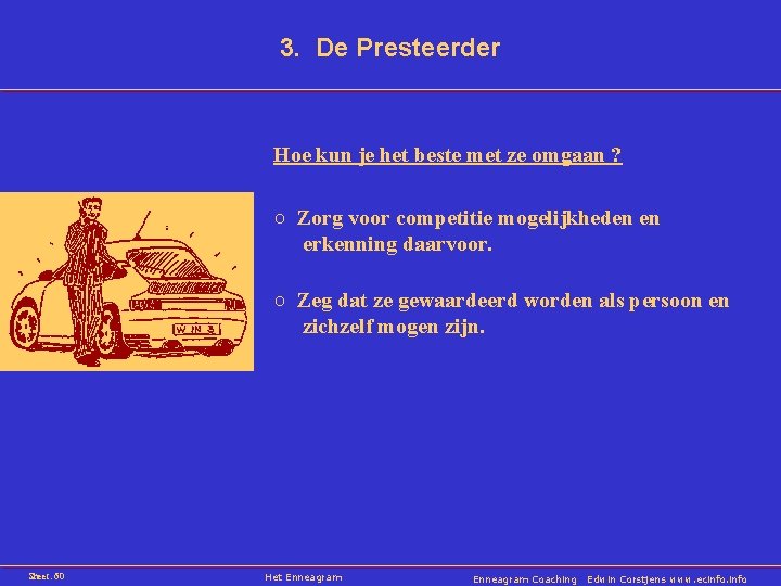 3. De Presteerder Hoe kun je het beste met ze omgaan ? ○ Zorg