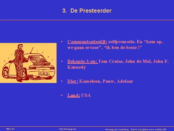 3. De Presteerder • Communicatiestijl: zelfpromotie. En “kom op, we gaan ervoor”, “ik ben