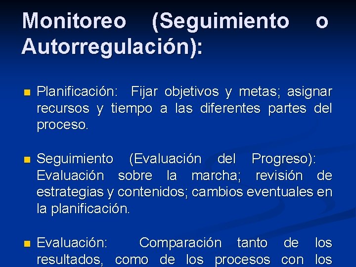 Monitoreo (Seguimiento Autorregulación): o n Planificación: Fijar objetivos y metas; asignar recursos y tiempo