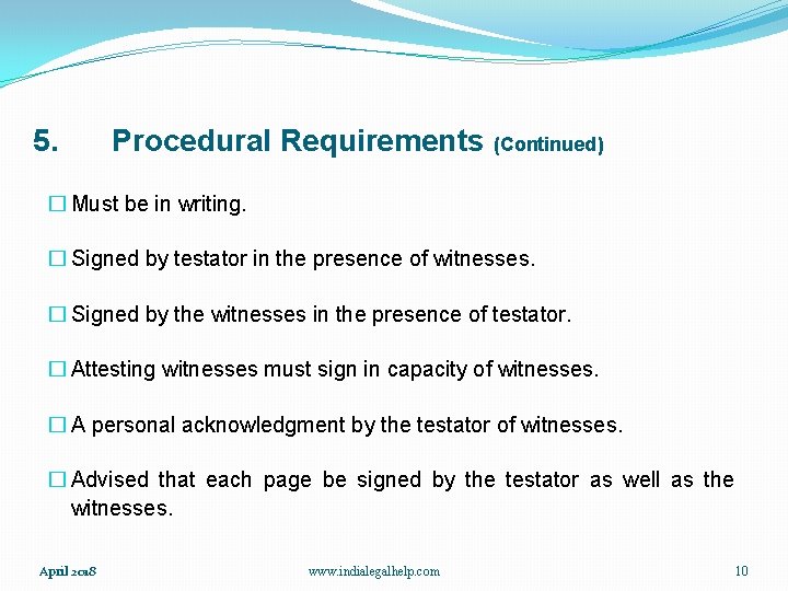 5. Procedural Requirements (Continued) � Must be in writing. � Signed by testator in