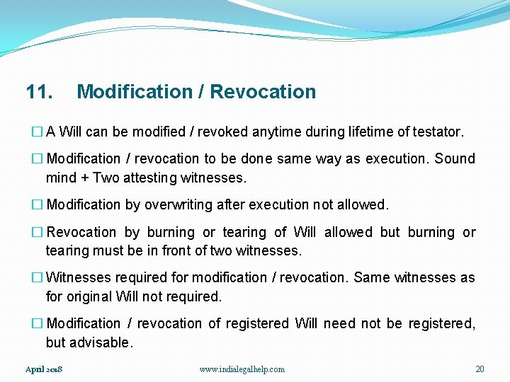 11. Modification / Revocation � A Will can be modified / revoked anytime during