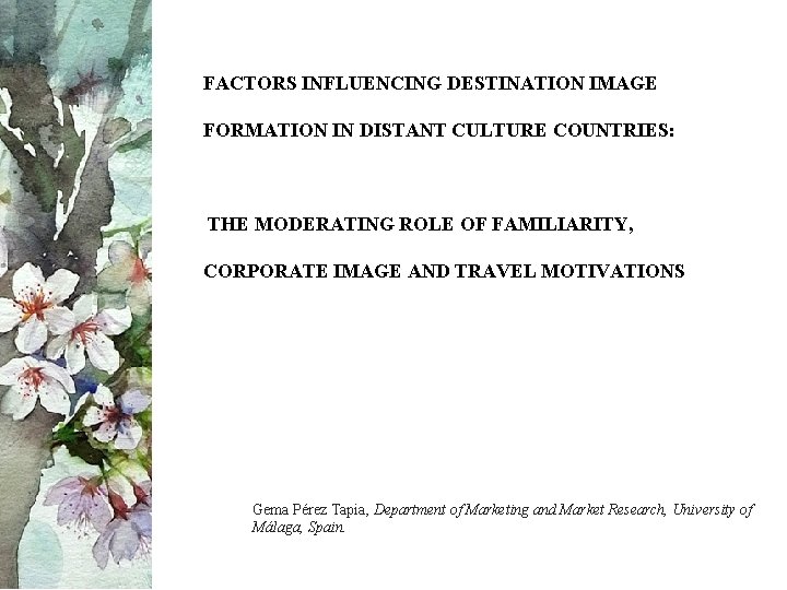 FACTORS INFLUENCING DESTINATION IMAGE FORMATION IN DISTANT CULTURE COUNTRIES: THE MODERATING ROLE OF FAMILIARITY,
