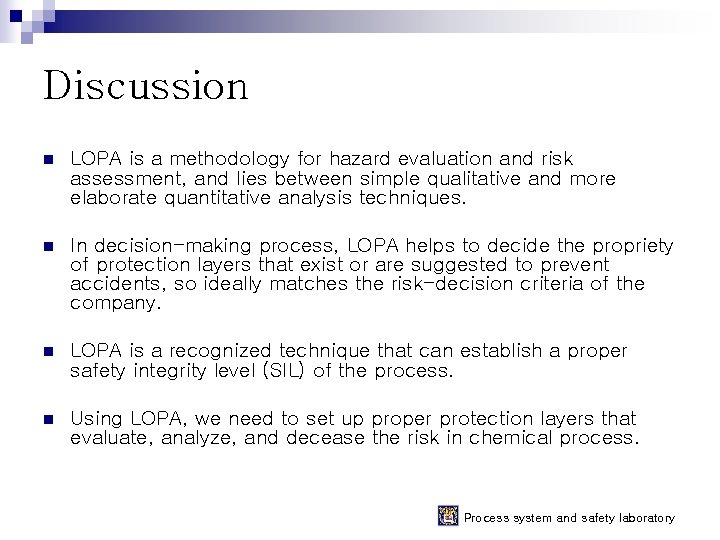 Discussion n LOPA is a methodology for hazard evaluation and risk assessment, and lies Discussion n LOPA is a methodology for hazard evaluation and risk assessment, and lies