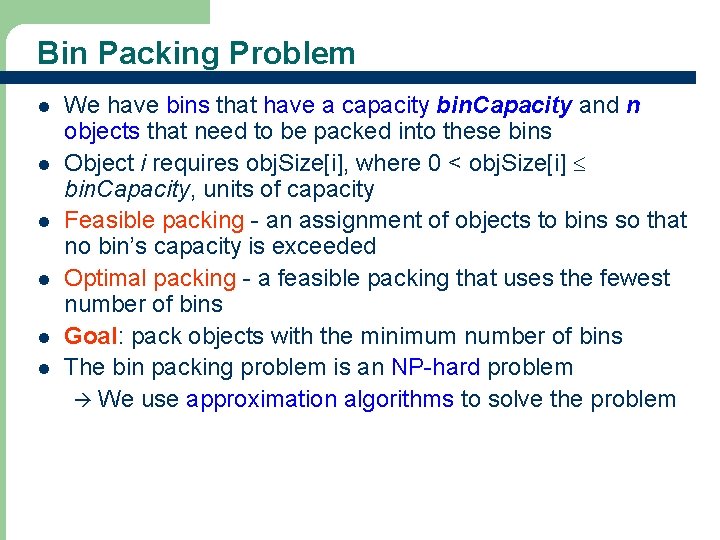 Bin Packing Problem l l l 25 We have bins that have a capacity