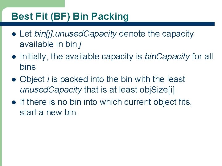 Best Fit (BF) Bin Packing l l 29 Let bin[j]. unused. Capacity denote the