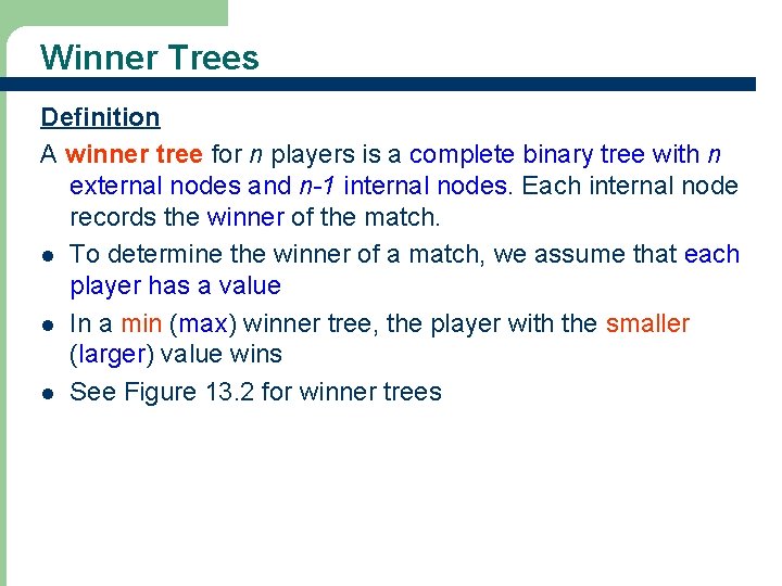 Winner Trees Definition A winner tree for n players is a complete binary tree