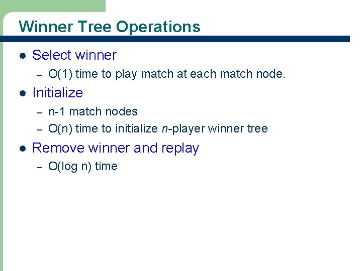 Winner Tree Operations l Select winner – l Initialize – – l n-1 match