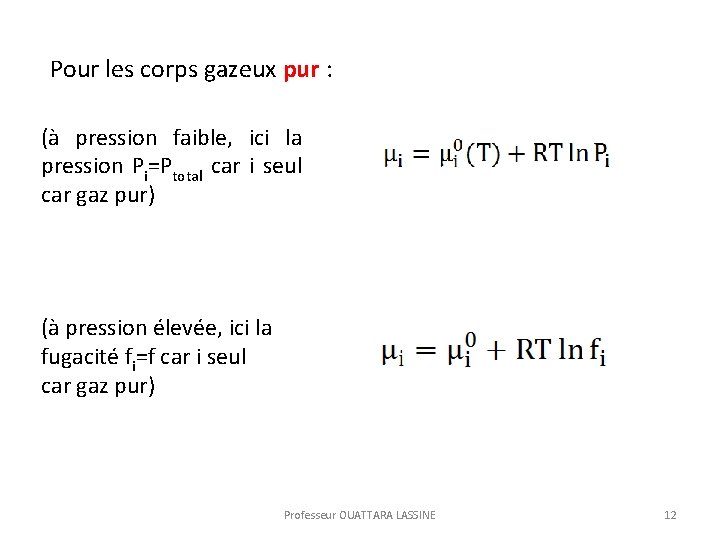 Pour les corps gazeux pur : (à pression faible, ici la pression Pi=Ptotal car