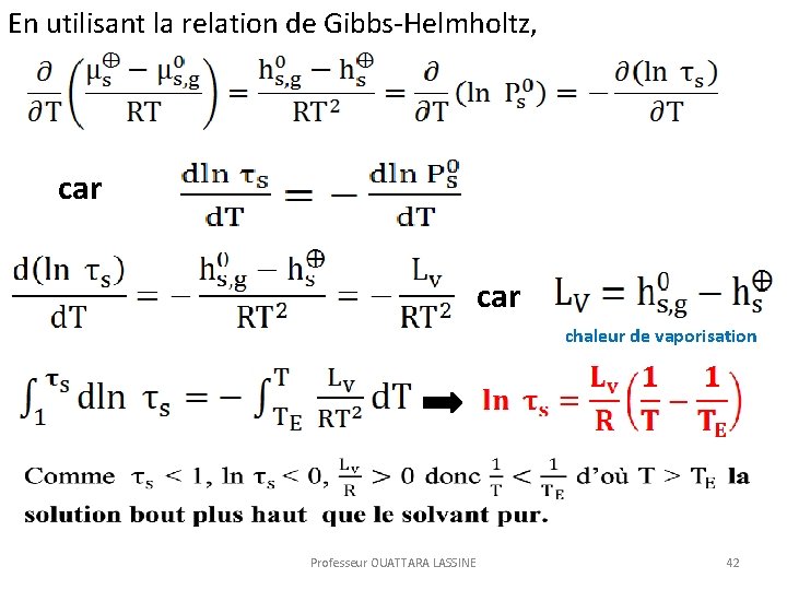 En utilisant la relation de Gibbs-Helmholtz, car chaleur de vaporisation Professeur OUATTARA LASSINE 42