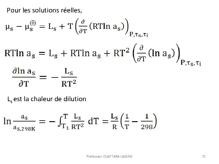Pour les solutions réelles, Ls est la chaleur de dilution Professeur OUATTARA LASSINE 71