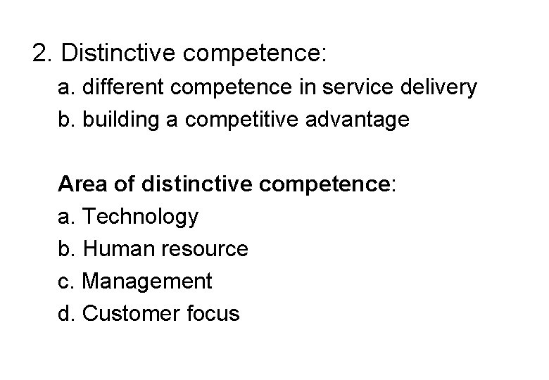 2. Distinctive competence: a. different competence in service delivery b. building a competitive advantage