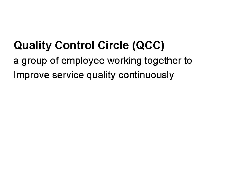 Quality Control Circle (QCC) a group of employee working together to Improve service quality