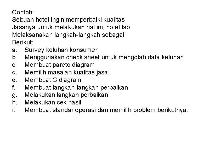 Contoh: Sebuah hotel ingin memperbaiki kualitas Jasanya untuk melakukan hal ini, hotel tsb Melaksanakan