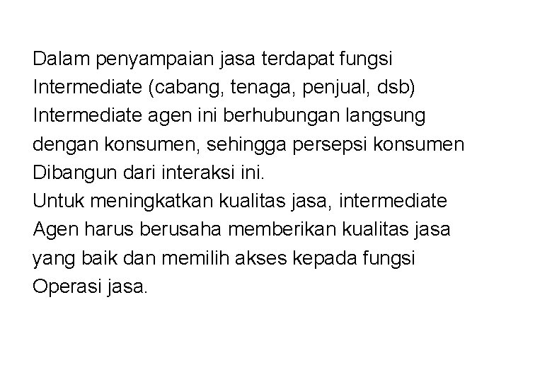 Dalam penyampaian jasa terdapat fungsi Intermediate (cabang, tenaga, penjual, dsb) Intermediate agen ini berhubungan