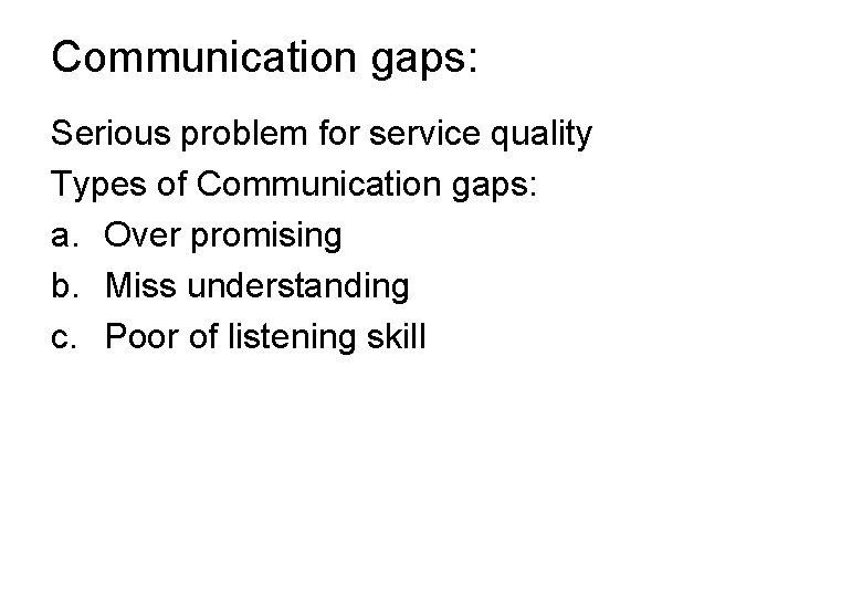 Communication gaps: Serious problem for service quality Types of Communication gaps: a. Over promising