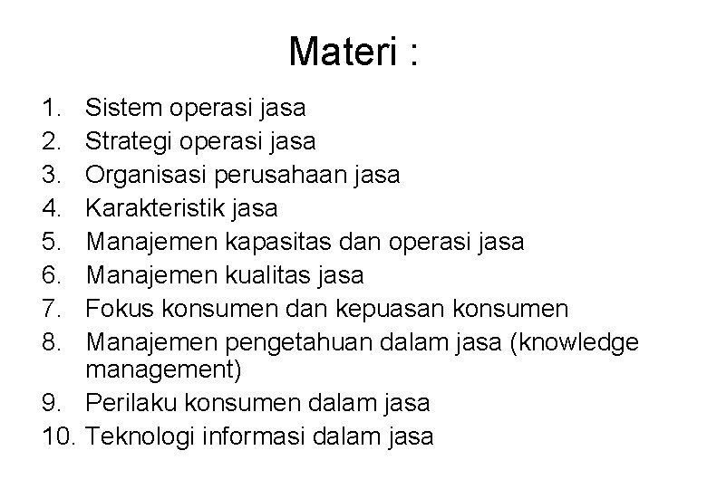 Materi : 1. 2. 3. 4. 5. 6. 7. 8. Sistem operasi jasa Strategi