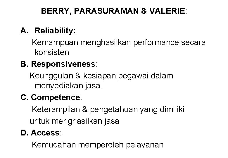 BERRY, PARASURAMAN & VALERIE: A. Reliability: Kemampuan menghasilkan performance secara konsisten B. Responsiveness: Keunggulan