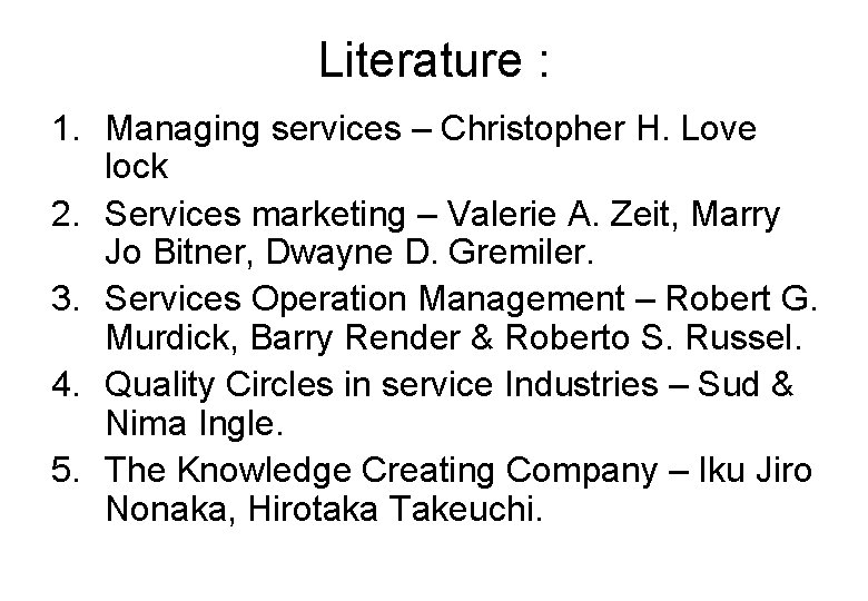 Literature : 1. Managing services – Christopher H. Love lock 2. Services marketing –