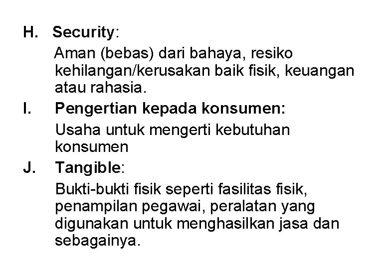 H. Security: Aman (bebas) dari bahaya, resiko kehilangan/kerusakan baik fisik, keuangan atau rahasia. I.