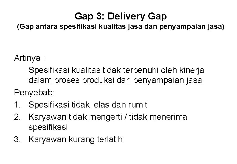 Gap 3: Delivery Gap (Gap antara spesifikasi kualitas jasa dan penyampaian jasa) Artinya :