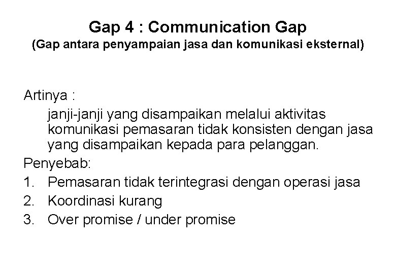 Gap 4 : Communication Gap (Gap antara penyampaian jasa dan komunikasi eksternal) Artinya :