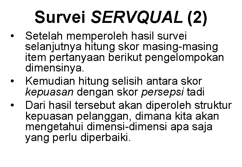 Survei SERVQUAL (2) • Setelah memperoleh hasil survei selanjutnya hitung skor masing-masing item pertanyaan