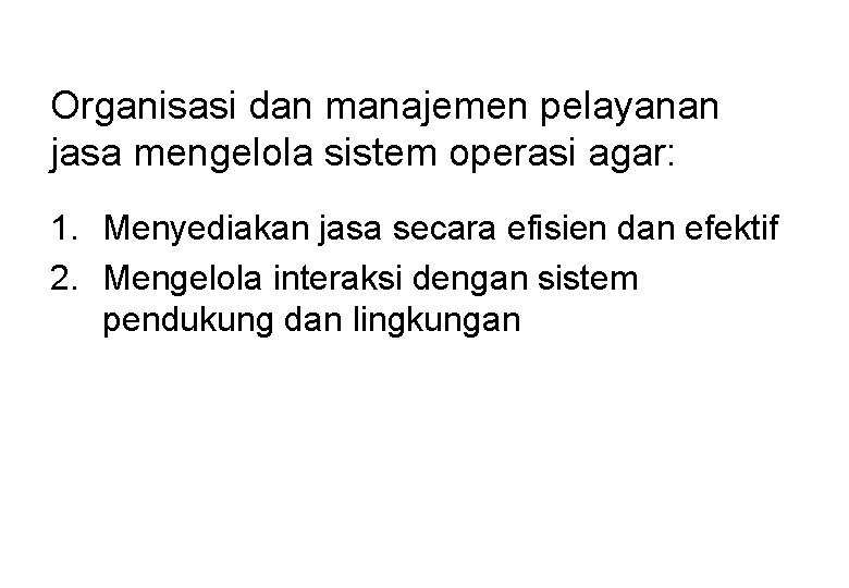 Organisasi dan manajemen pelayanan jasa mengelola sistem operasi agar: 1. Menyediakan jasa secara efisien