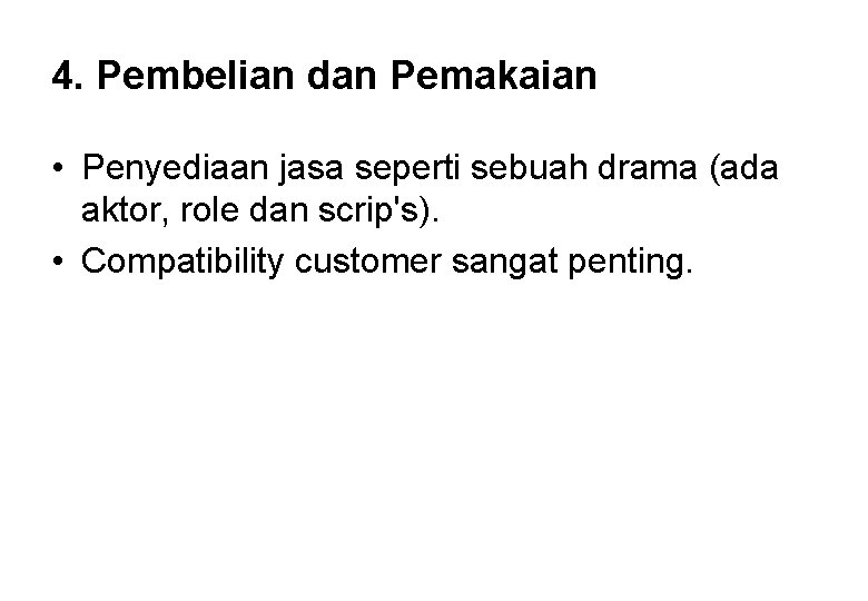 4. Pembelian dan Pemakaian • Penyediaan jasa seperti sebuah drama (ada aktor, role dan