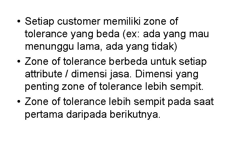  • Setiap customer memiliki zone of tolerance yang beda (ex: ada yang mau