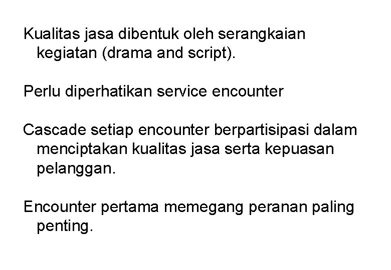 Kualitas jasa dibentuk oleh serangkaian kegiatan (drama and script). Perlu diperhatikan service encounter Cascade