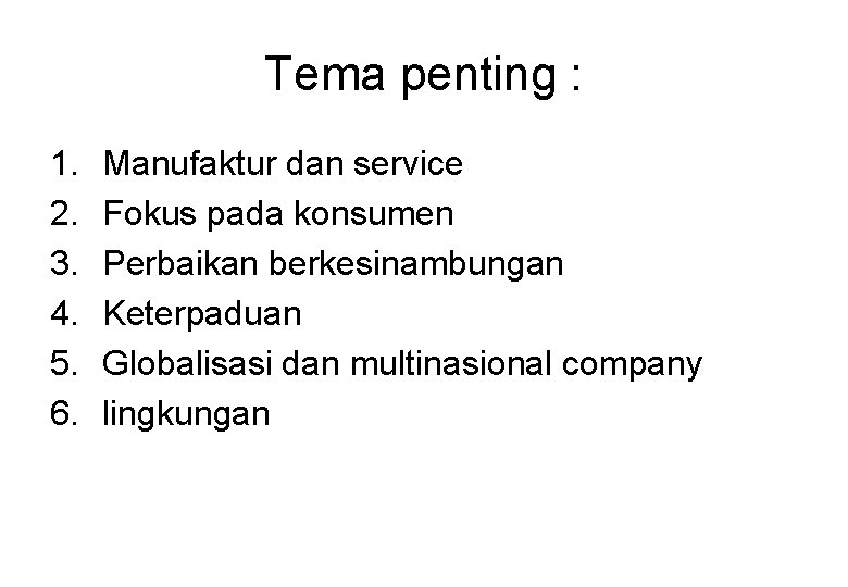 Tema penting : 1. 2. 3. 4. 5. 6. Manufaktur dan service Fokus pada
