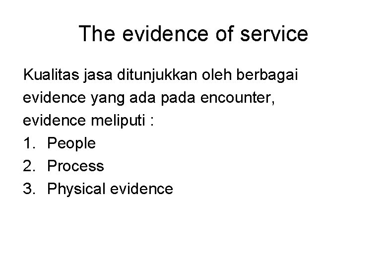 The evidence of service Kualitas jasa ditunjukkan oleh berbagai evidence yang ada pada encounter,