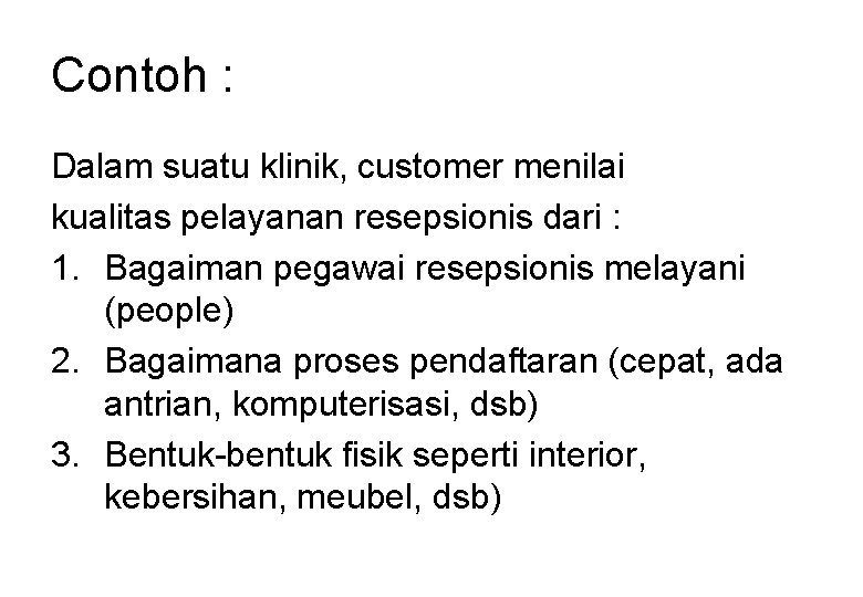 Contoh : Dalam suatu klinik, customer menilai kualitas pelayanan resepsionis dari : 1. Bagaiman