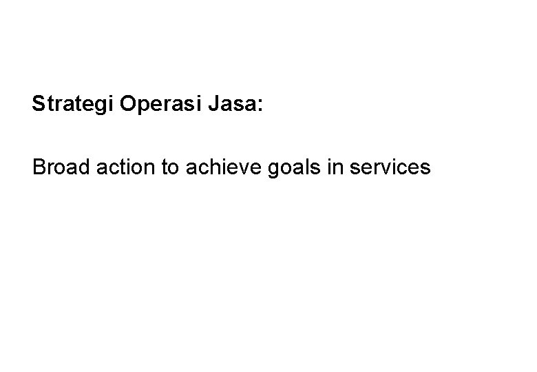 Strategi Operasi Jasa: Broad action to achieve goals in services 