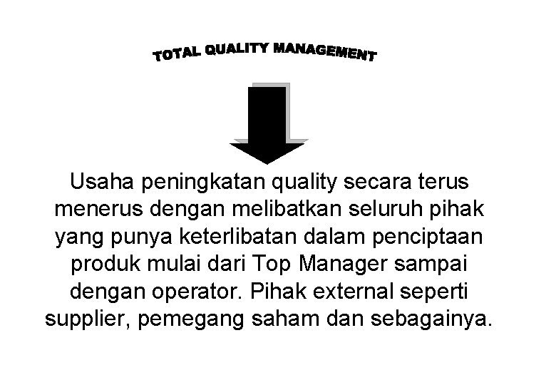 Usaha peningkatan quality secara terus menerus dengan melibatkan seluruh pihak yang punya keterlibatan dalam