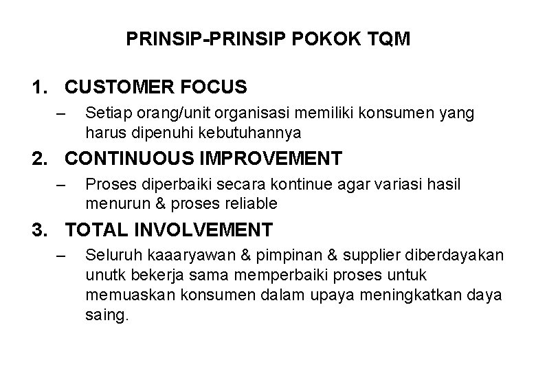 PRINSIP-PRINSIP POKOK TQM 1. CUSTOMER FOCUS – Setiap orang/unit organisasi memiliki konsumen yang harus