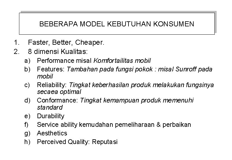BEBERAPA MODEL KEBUTUHAN KONSUMEN 1. 2. Faster, Better, Cheaper. 8 dimensi Kualitas: a) Performance