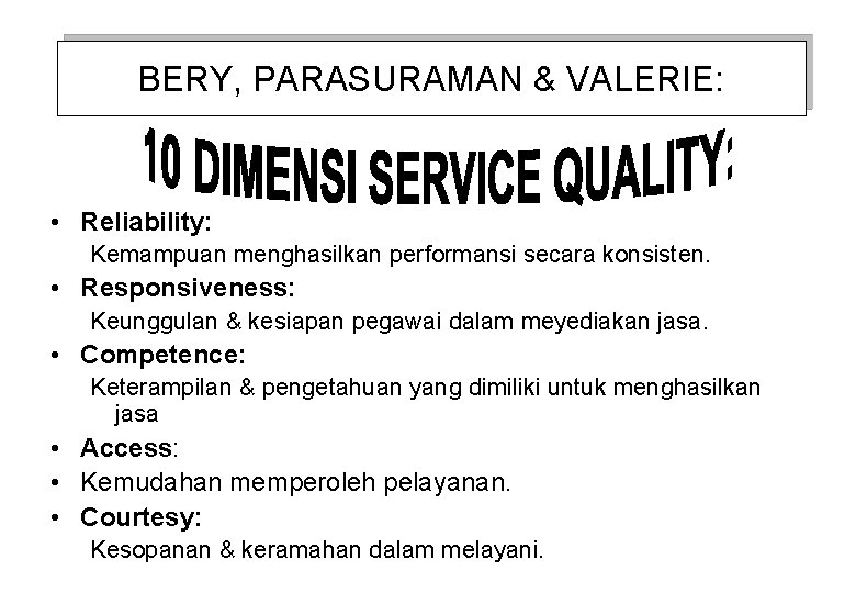 BERY, PARASURAMAN & VALERIE: • Reliability: Kemampuan menghasilkan performansi secara konsisten. • Responsiveness: Keunggulan