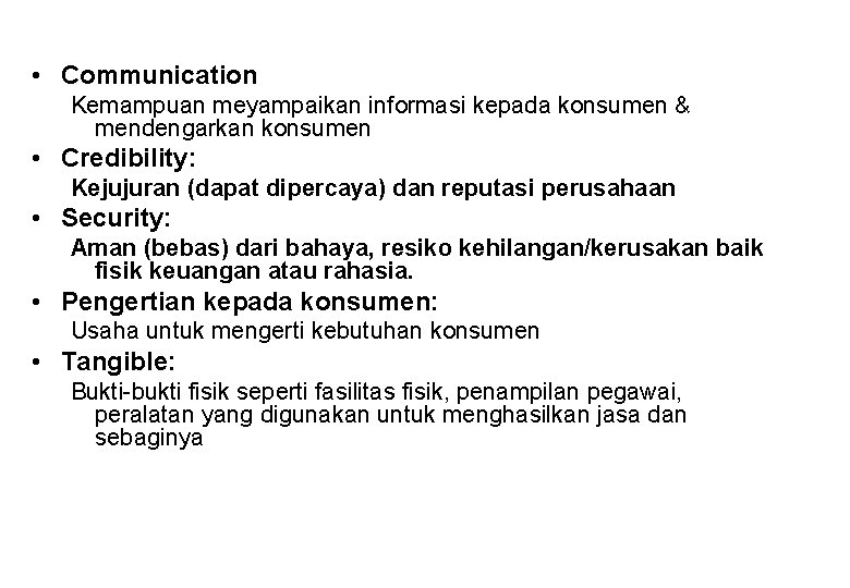  • Communication Kemampuan meyampaikan informasi kepada konsumen & mendengarkan konsumen • Credibility: Kejujuran