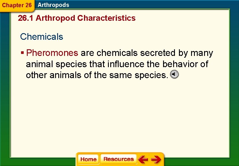 Chapter 26 Arthropods 26. 1 Arthropod Characteristics Chemicals § Pheromones are chemicals secreted by