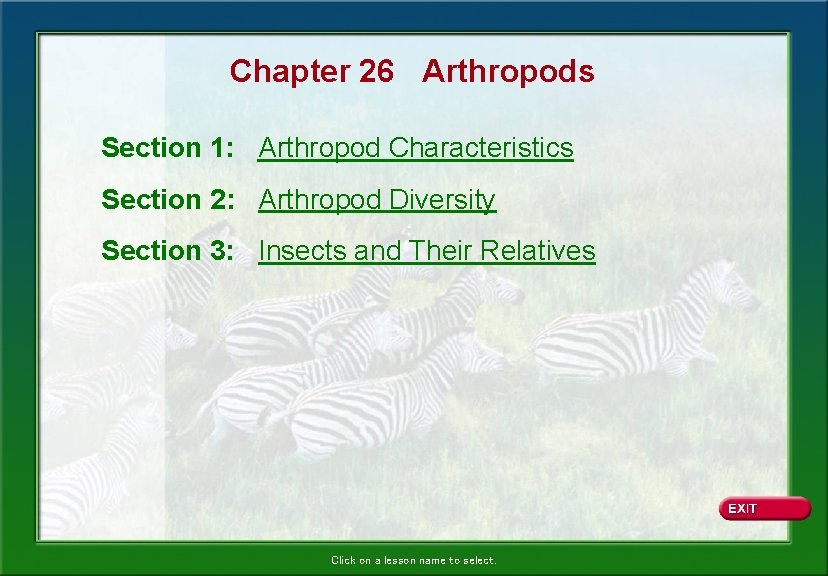 Chapter 26 Arthropods Section 1: Arthropod Characteristics Section 2: Arthropod Diversity Section 3: Insects