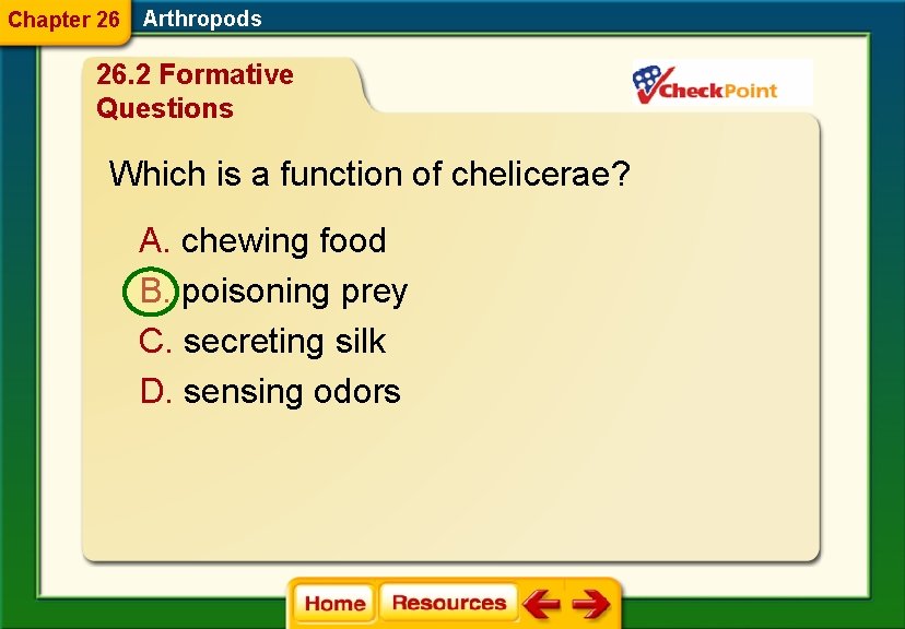 Chapter 26 Arthropods 26. 2 Formative Questions Which is a function of chelicerae? A.