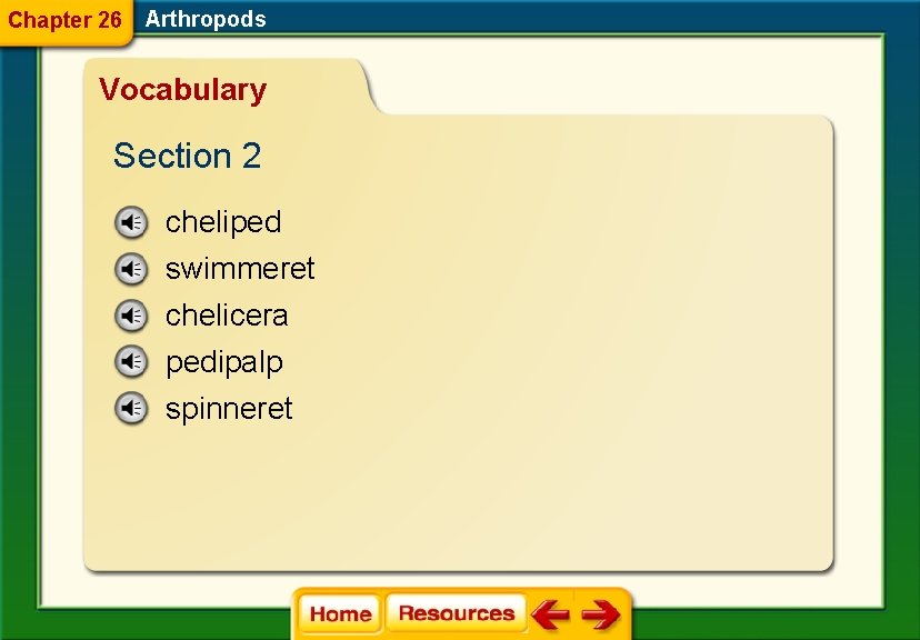 Chapter 26 Arthropods Vocabulary Section 2 cheliped swimmeret chelicera pedipalp spinneret 