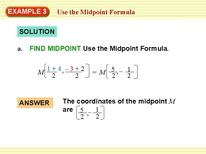 EXAMPLE 3 Use the Midpoint Formula SOLUTION a. FIND MIDPOINT Use the Midpoint Formula.