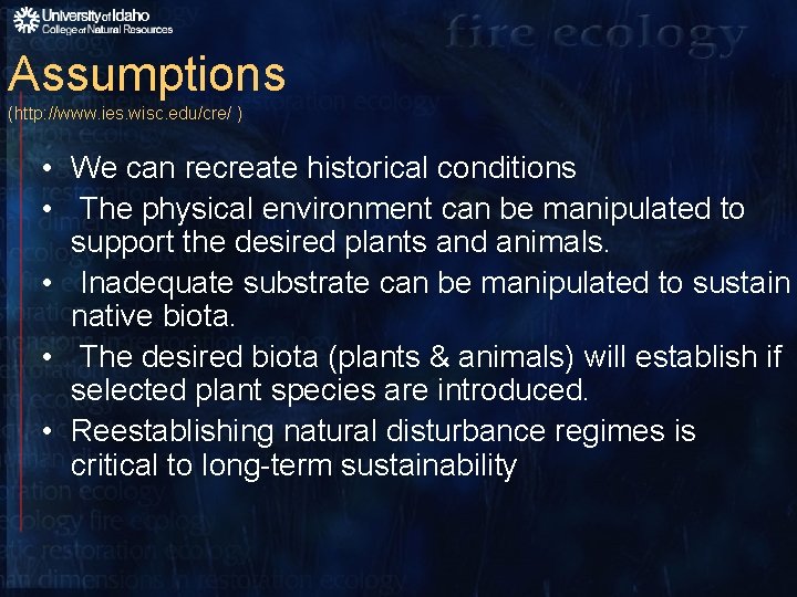 Assumptions (http: //www. ies. wisc. edu/cre/ ) • We can recreate historical conditions •