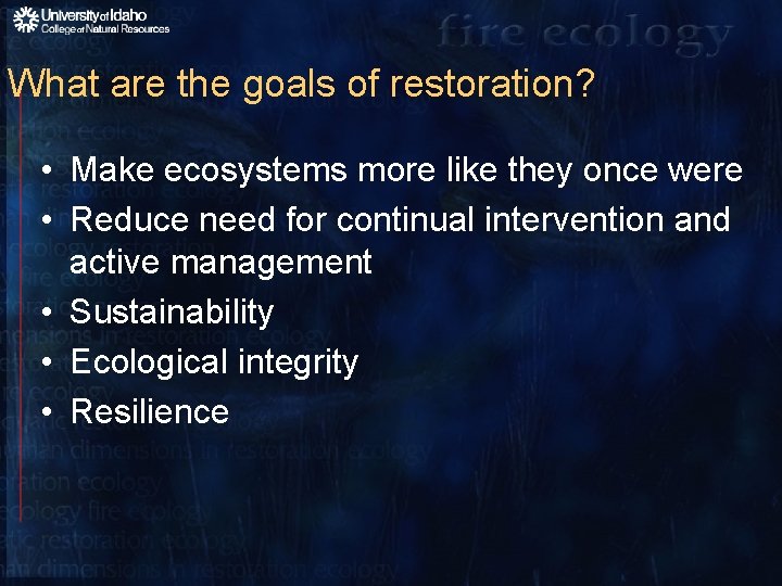 What are the goals of restoration? • Make ecosystems more like they once were